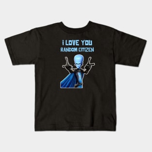 I Love You Random Citizen - MEGAMIND Funny Quotes Kids T-Shirt